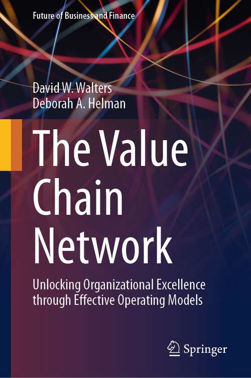 Book cover of The Value Chain Network: Unlocking Organizational Excellence through Effective Operating Models (1st ed. 2023) (Future of Business and Finance)