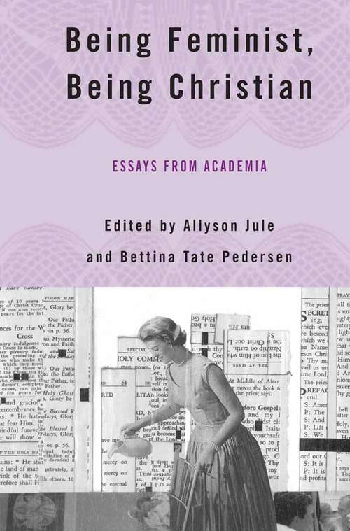 Book cover of Being Feminist, Being Christian: Essays from Academia (2006)