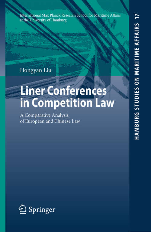 Book cover of Liner Conferences in Competition Law: A Comparative Analysis of European and Chinese Law (2010) (Hamburg Studies on Maritime Affairs #17)