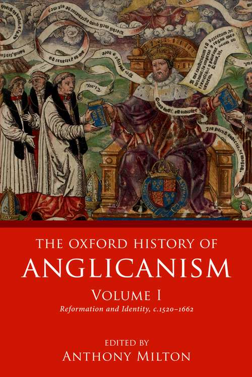 Book cover of The Oxford History of Anglicanism, Volume I: Reformation and Identity c.1520-1662 (Oxford History of Anglicanism)