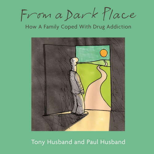Book cover of From A Dark Place: How A Family Coped With Drug Addiction