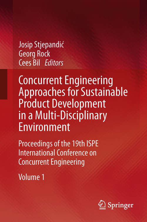 Book cover of Concurrent Engineering Approaches for Sustainable Product Development in a Multi-Disciplinary Environment: Proceedings of the 19th ISPE International Conference on Concurrent Engineering (2013)