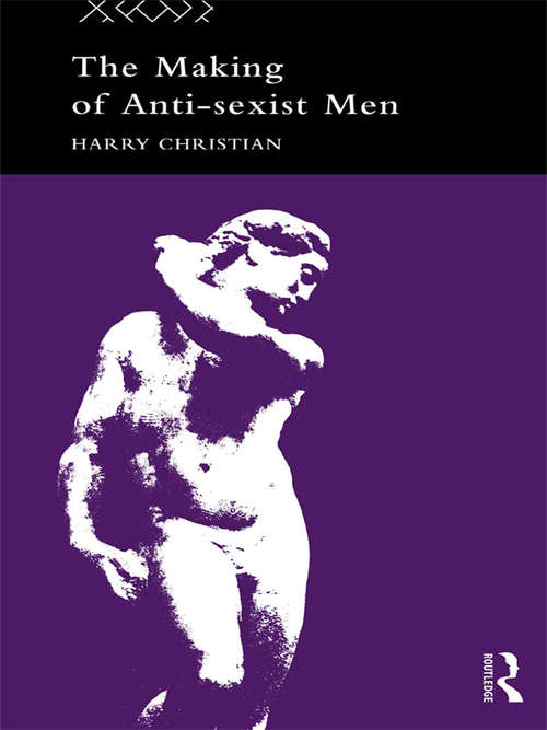 Book cover of The Making of Anti-Sexist Men (Male Orders)