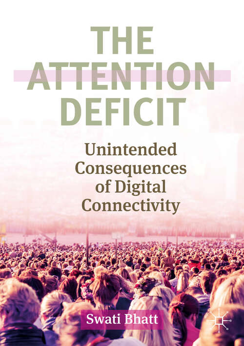 Book cover of The Attention Deficit: Unintended Consequences of Digital Connectivity (1st ed. 2019)