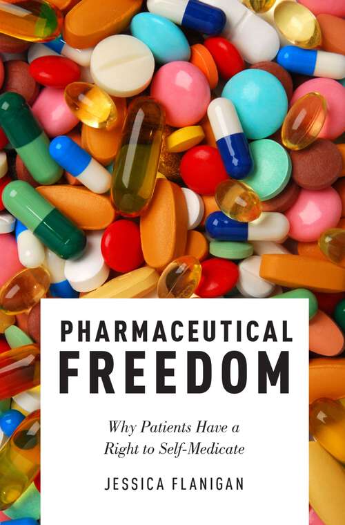Book cover of Pharmaceutical Freedom: Why Patients Have a Right to Self Medicate