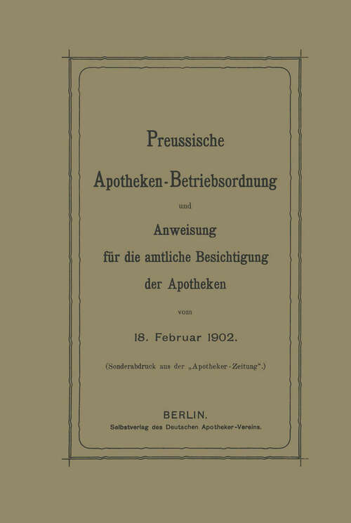 Book cover of Preussische Apotheken-Betriebsordnung und Anweisung für die amtliche Besichtigung der Apotheken vom 18. Februar 1902 (1902)