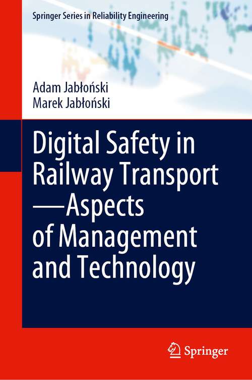 Book cover of Digital Safety in Railway Transport—Aspects of Management and Technology (1st ed. 2022) (Springer Series in Reliability Engineering)