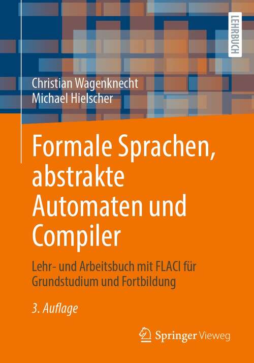 Book cover of Formale Sprachen, abstrakte Automaten und Compiler: Lehr- und Arbeitsbuch mit FLACI für Grundstudium und Fortbildung (3. Aufl. 2022)