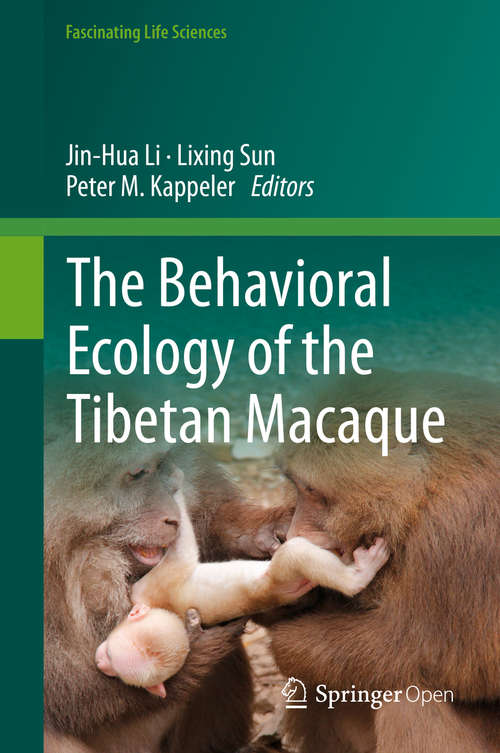 Book cover of The Behavioral Ecology of the Tibetan Macaque (1st ed. 2020) (Fascinating Life Sciences)