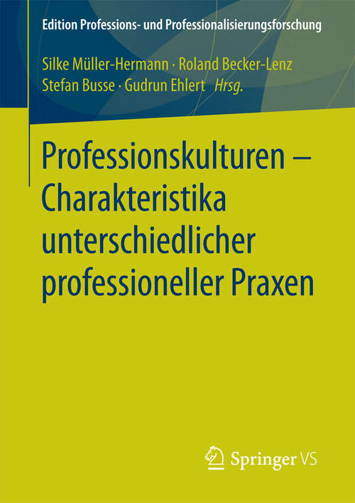 Book cover of Professionskulturen – Charakteristika unterschiedlicher professioneller Praxen (Edition Professions- und Professionalisierungsforschung #10)