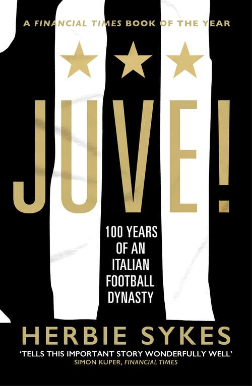 Book cover of Juve!: 100 Years of an Italian Football Dynasty