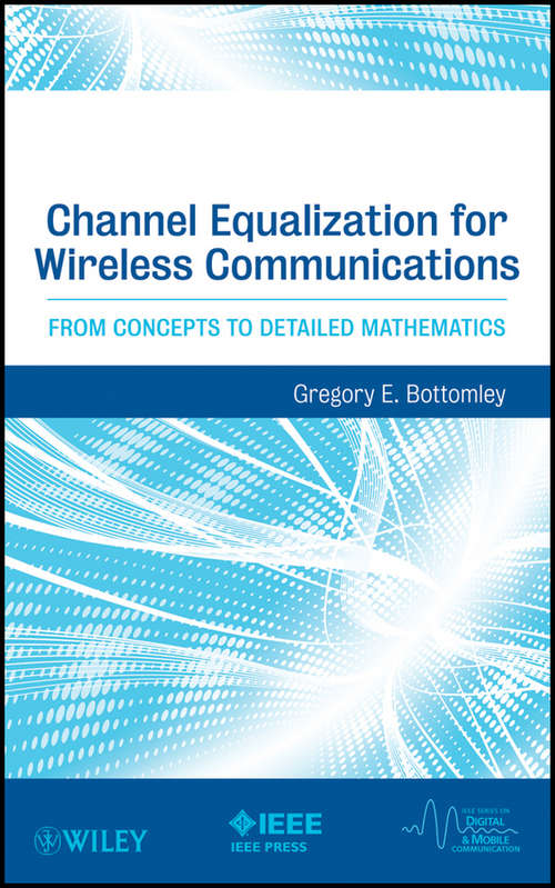 Book cover of Channel Equalization for Wireless Communications: From Concepts to Detailed Mathematics (IEEE Series on Digital & Mobile Communication #20)