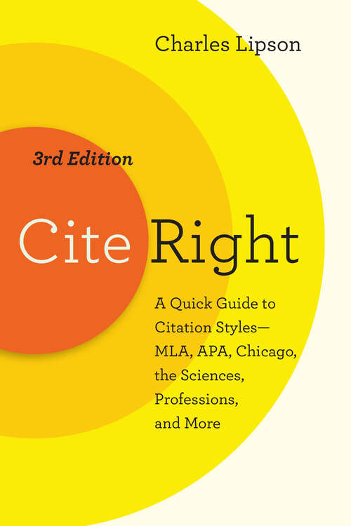 Book cover of Cite Right, Third Edition: A Quick Guide to Citation Styles--MLA, APA, Chicago, the Sciences, Professions, and More (3) (Chicago Guides to Writing, Editing, and Publishing)