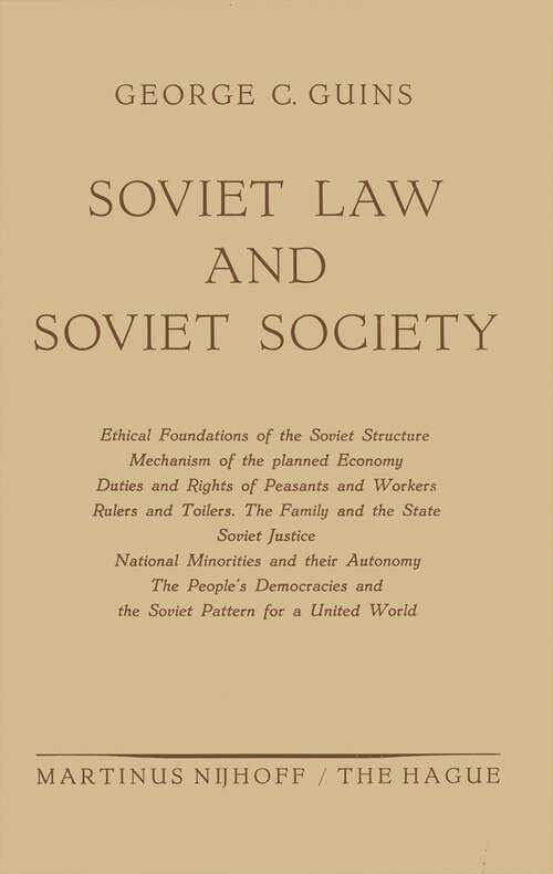 Book cover of Soviet Law and Soviet Society: Ethical Foundations of the Soviet Structure. Mechanism of the Planned Economy. Duties and Rights of Peasants and Workers. Rulers and Toilers. The Family and the State. Soviet Justice. National Minorities and Their Autonomy. The People’s Democracies and the Soviet Pattern for a United World (1954)