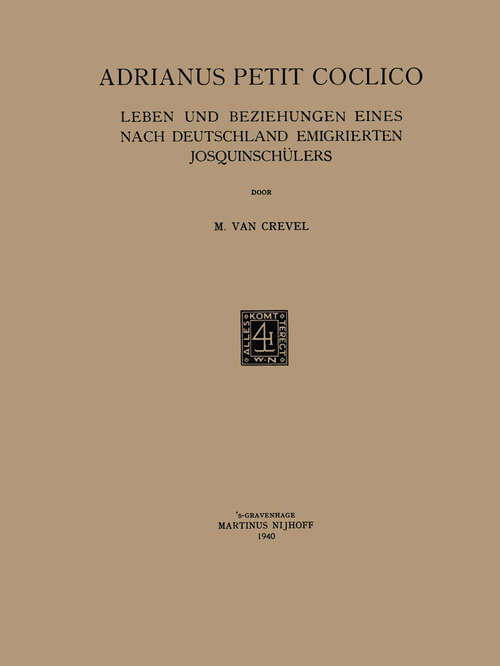 Book cover of Adrianus Petit Coclico: Leben und Beziehungen Eines Nach Deutschland Emigrierten Josquinschulers (1940)