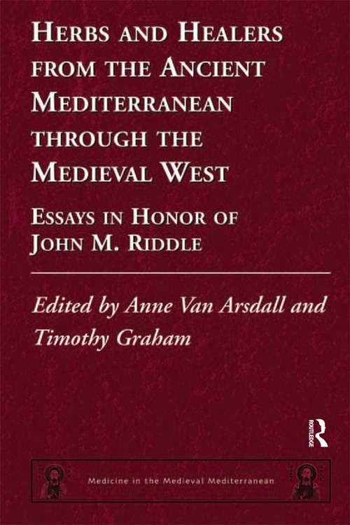 Book cover of Herbs and Healers from the Ancient Mediterranean through the Medieval West: Essays in Honor of John M. Riddle (Medicine in the Medieval Mediterranean)