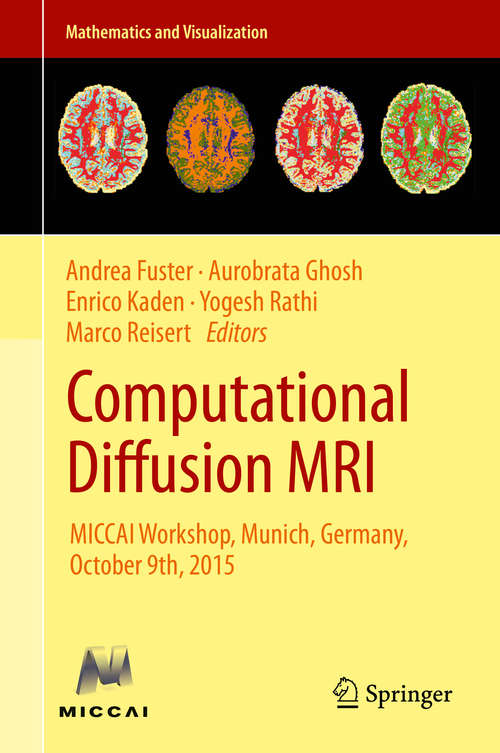 Book cover of Computational Diffusion MRI: MICCAI Workshop, Munich, Germany, October 9th, 2015 (1st ed. 2016) (Mathematics and Visualization)