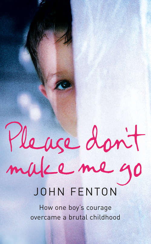 Book cover of Please Don’t Make Me Go: How One Boyâs Courage Overcame A Brutal Childhood (ePub edition)