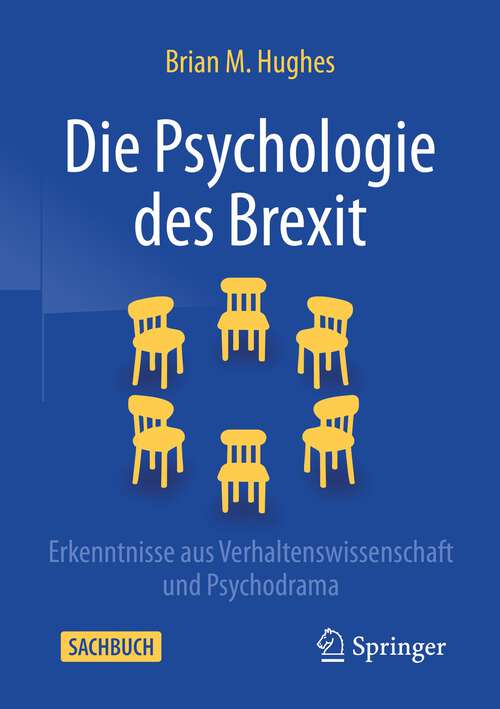 Book cover of Die Psychologie des Brexit: Erkenntnisse aus Verhaltenswissenschaft und Psychodrama (1. Aufl. 2022)