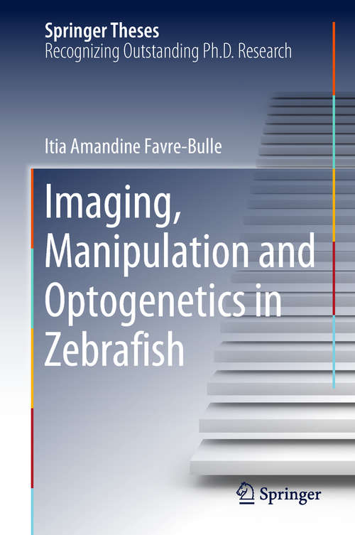 Book cover of Imaging, Manipulation and Optogenetics in Zebrafish (Springer Theses)
