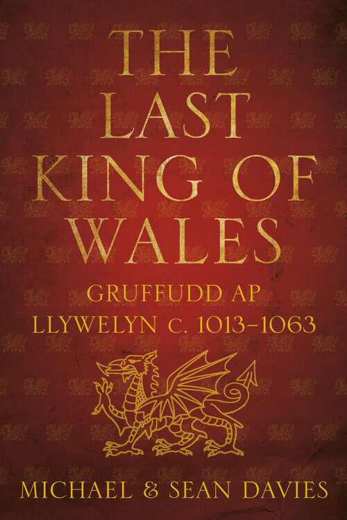 Book cover of The Last King of Wales: Gruffudd ap Llywelyn, c. 1013-1063