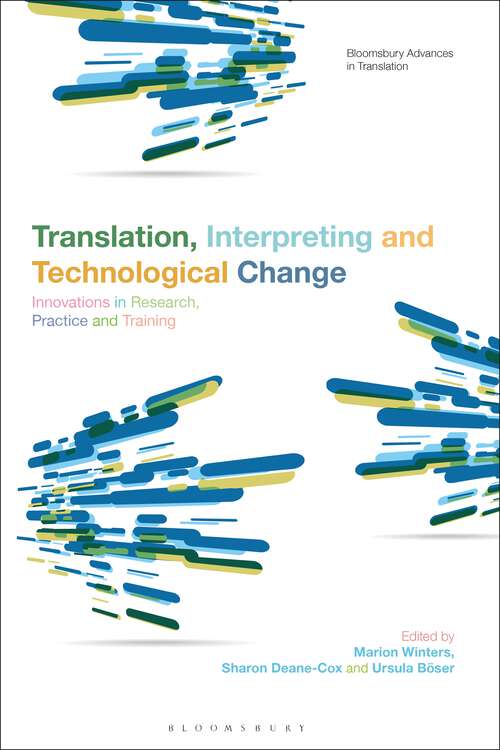 Book cover of Translation, Interpreting and Technological Change: Innovations in Research, Practice and Training (Bloomsbury Advances in Translation)