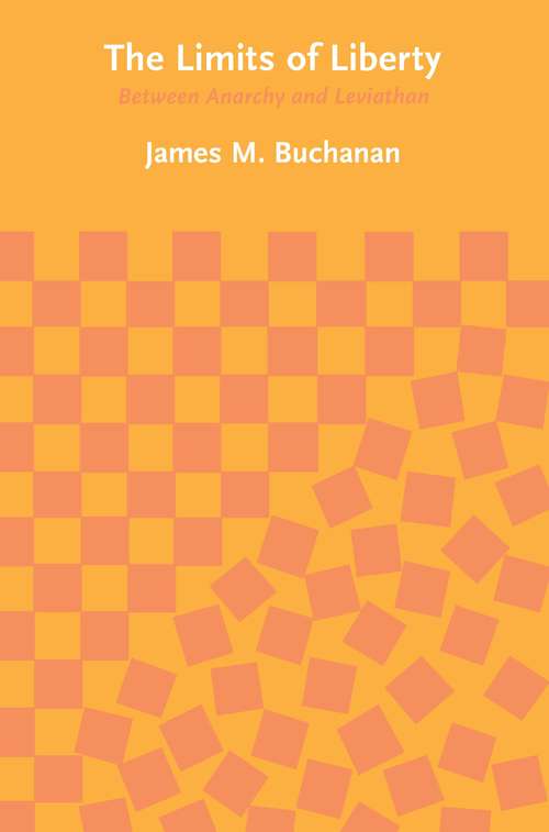 Book cover of The Limits of Liberty: Between Anarchy and Leviathan (The\collected Works Of James M. Buchanan Ser.: Vol. 7)