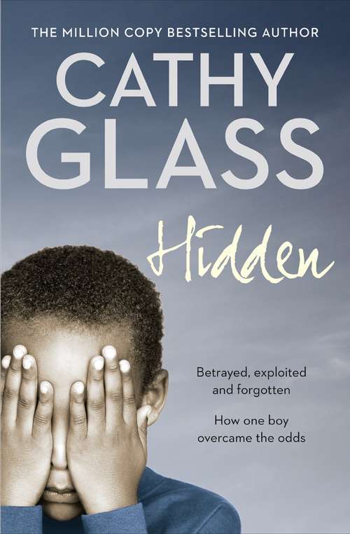 Book cover of Hidden: Betrayed, Exploited And Forgotten. How One Boy Overcame The Odds (ePub edition)