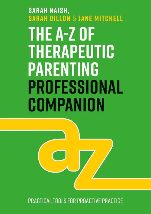 Book cover of The A-Z of Therapeutic Parenting Professional Companion: Tools for Proactive Practice (Therapeutic Parenting Books)