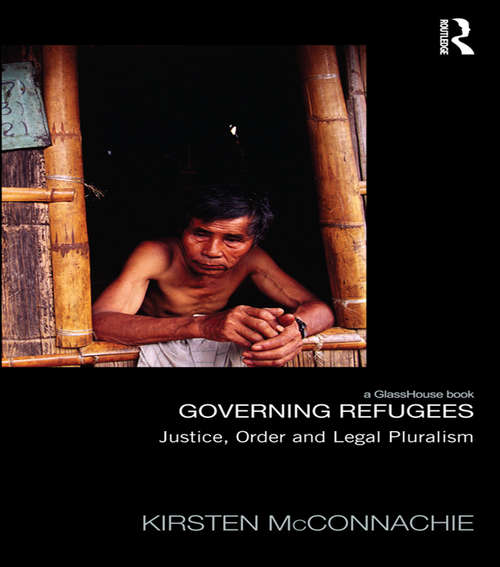Book cover of Governing Refugees: Justice, Order and Legal Pluralism (Law, Development and Globalization)