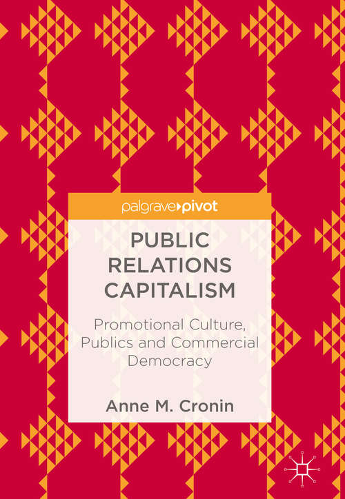Book cover of Public Relations Capitalism: Promotional Culture, Publics and Commercial Democracy
