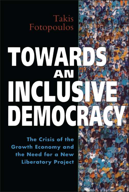 Book cover of Towards an Inclusive Democracy: The Crisis of the Growth Economy and the Need for a New Liberatory Project