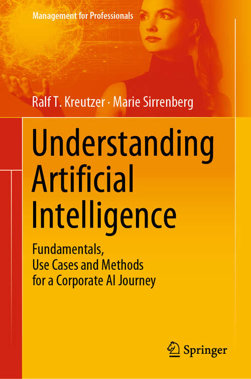 Book cover of Understanding Artificial Intelligence: Fundamentals, Use Cases and Methods for a Corporate AI Journey (1st ed. 2020) (Management for Professionals)