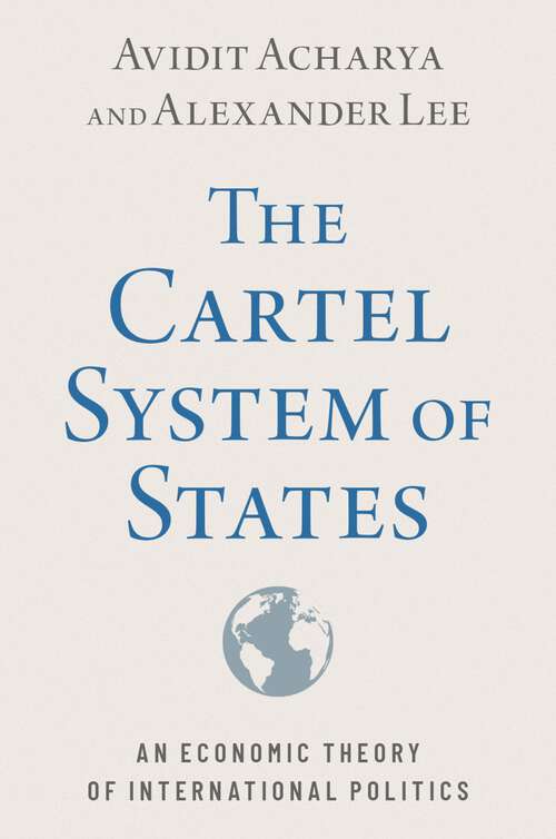 Book cover of The Cartel System of States: An Economic Theory of International Politics