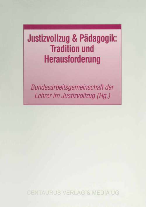 Book cover of Justizvollzug & Pädagogik: Tradition und Herausforderung (1. Aufl. 2001) (Studien und Materialien zum Straf- und Massregelvollzug)
