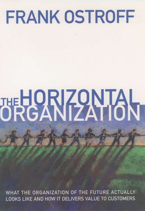 Book cover of The Horizontal Organization: What the Organization of the Future Actually Looks Like and How It Delivers Value to Customers