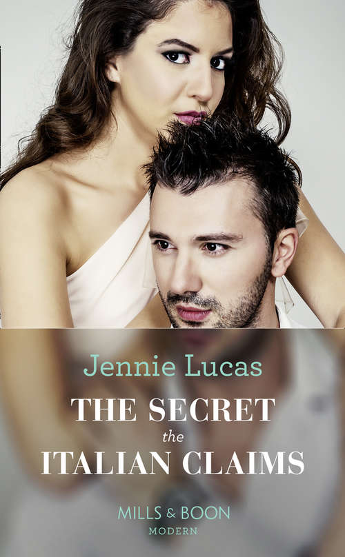 Book cover of The Secret The Italian Claims: Crowned For The Sheikh's Baby / The Secret The Italian Claims / The Bride's Baby Of Shame / Tycoon's Forbidden Cinderella (ePub edition) (Secret Heirs of Billionaires #14)