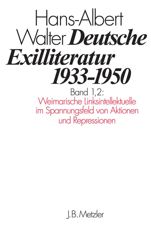 Book cover of Deutsche Exilliteratur 1933–1950: Band 1: Die Vorgeschichte des Exils und seine erste Phase, Band 1.2: Weimarische Linksintellektuelle im Spannungsfeld von Aktionen und Repressionen