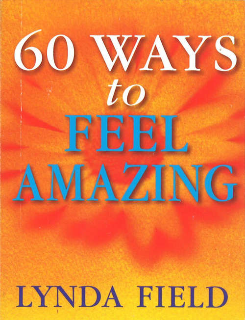 Book cover of 60 Ways To Feel Amazing