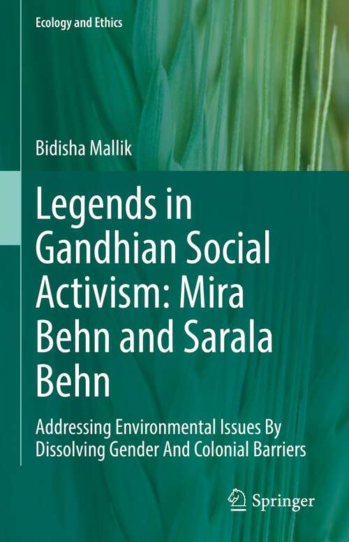 Book cover of Legends in Gandhian Social Activism: Addressing Environmental Issues By Dissolving Gender And Colonial Barriers (1st ed. 2022) (Ecology and Ethics)
