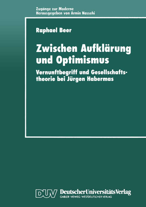 Book cover of Zwischen Aufklärung und Optimismus: Vernunftbegriff und Gesellschaftstheorie bei Jürgen Habermas (1999) (Zugänge zur Moderne)