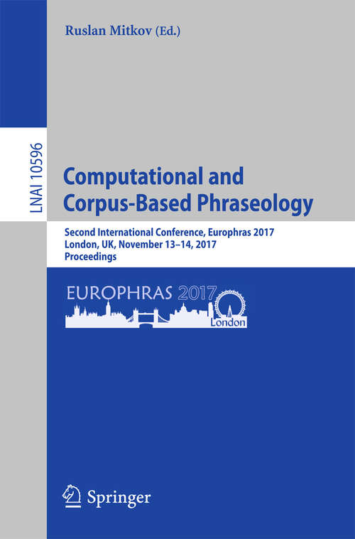 Book cover of Computational and Corpus-Based Phraseology: Second International Conference, Europhras 2017, London, UK, November 13-14, 2017, Proceedings (Lecture Notes in Computer Science #10596)