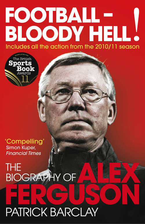 Book cover of Football - Bloody Hell!: The Biography of Alex Ferguson