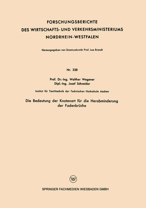 Book cover of Die Bedeutung der Knotenart für die Herabminderung der Fadenbrüche (1956) (Forschungsberichte des Wirtschafts- und Verkehrsministeriums Nordrhein-Westfalen #338)