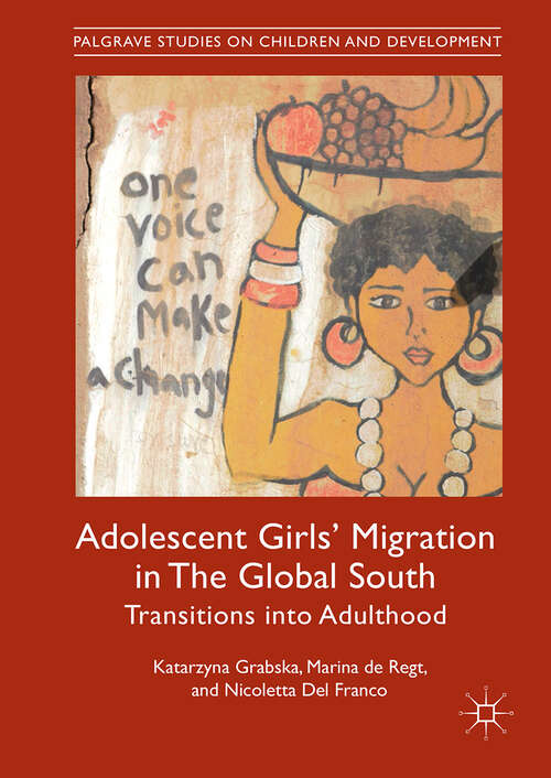 Book cover of Adolescent Girls' Migration in The Global South: Transitions into Adulthood (1st ed. 2019) (Palgrave Studies on Children and Development)