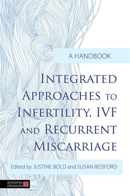Book cover of Integrated Approaches to Infertility, IVF and Recurrent Miscarriage: A Handbook
