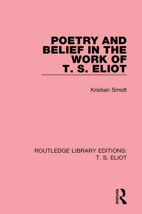 Book cover of Poetry and Belief in the Work of T. S. Eliot (Routledge Library Editions: T. S. Eliot)
