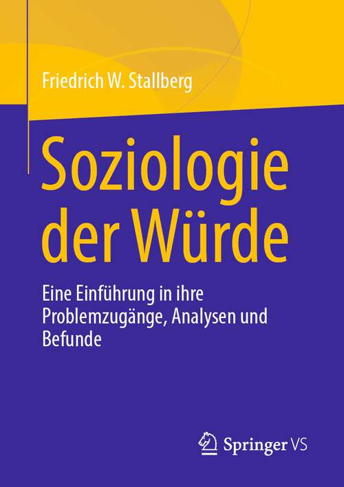 Book cover of Soziologie der Würde: Eine Einführung in ihre Problemzugänge, Analysen und Befunde (1. Aufl. 2023)