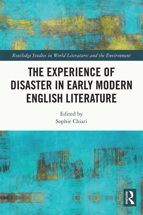 Book cover of The Experience of Disaster in Early Modern English Literature (Routledge Studies in World Literatures and the Environment)