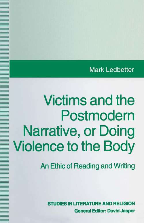 Book cover of Victims and the Postmodern Narrative or Doing Violence to the Body: An Ethic of Reading and Writing (1st ed. 1996) (Studies in Literature and Religion)